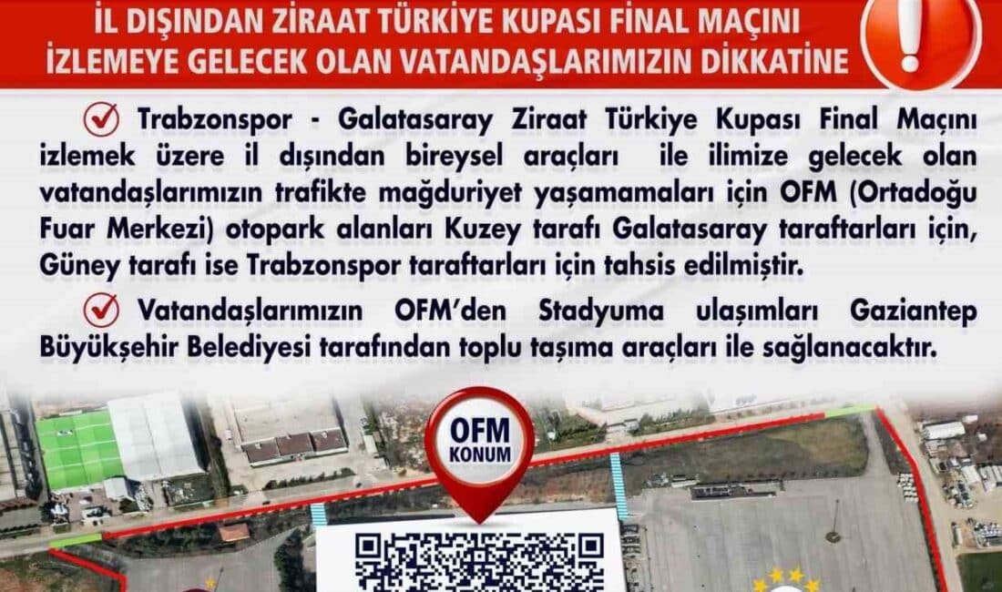 Gaziantep’teki Ziraat Türkiye Kupası finalinde, Galatasaray ve Trabzonspor taraftarları için