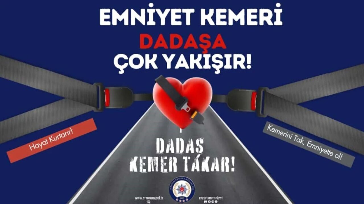 Erzurum Emniyet Müdürlüğü, trafikte güvenliği artırmak için "Dadaş Kemer Takar"