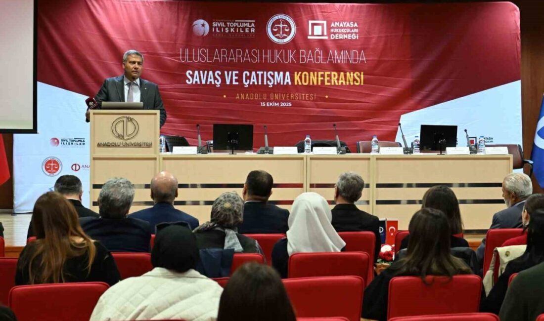 Eskişehir Anadolu Üniversitesi'nde 'Uluslararası Hukuk Bağlamında Savaş ve Çatışma Konferansı'