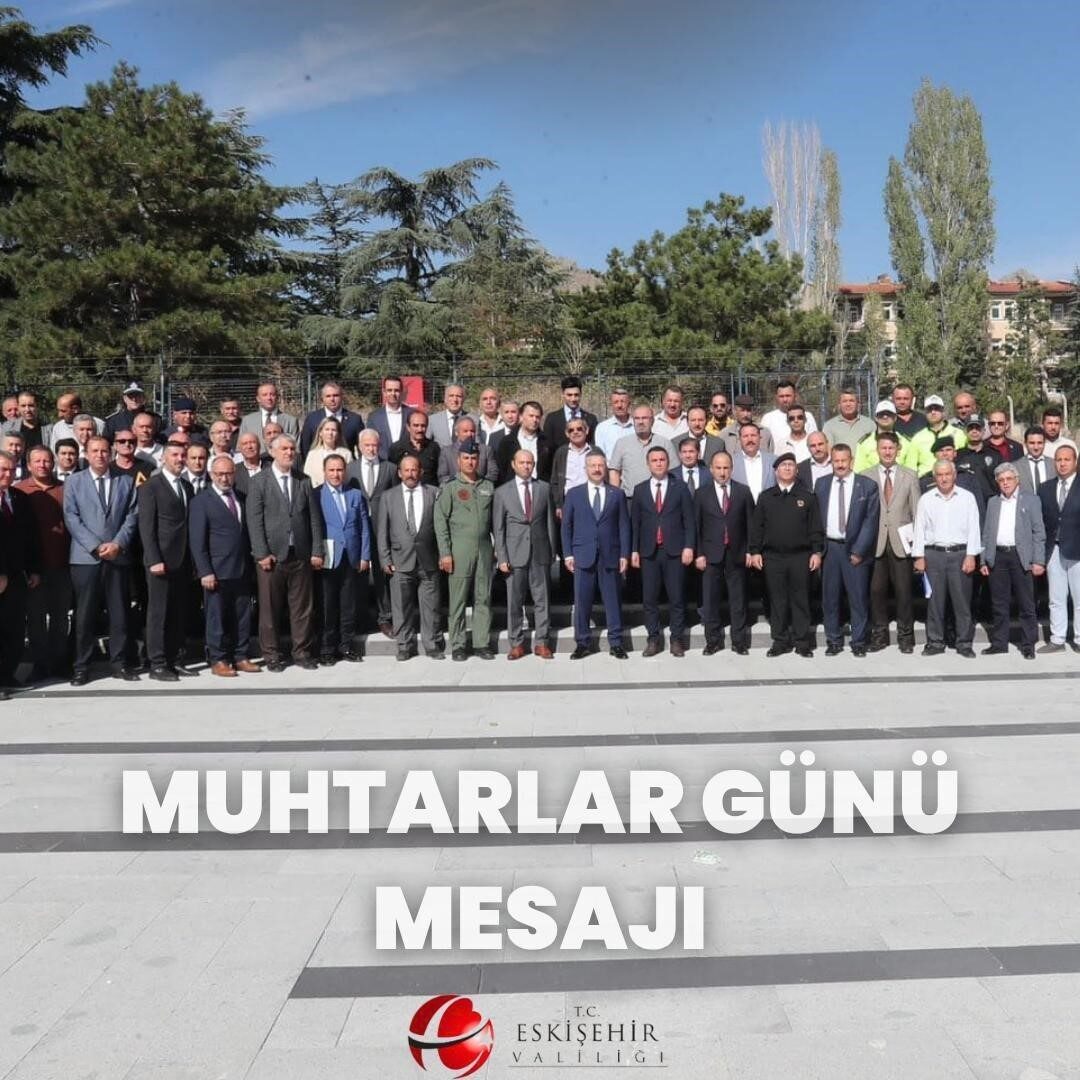 Eskişehir Valisi Hüseyin Aksoy, 19 Ekim Muhtarlar Günü'nde muhtarlığı devletin