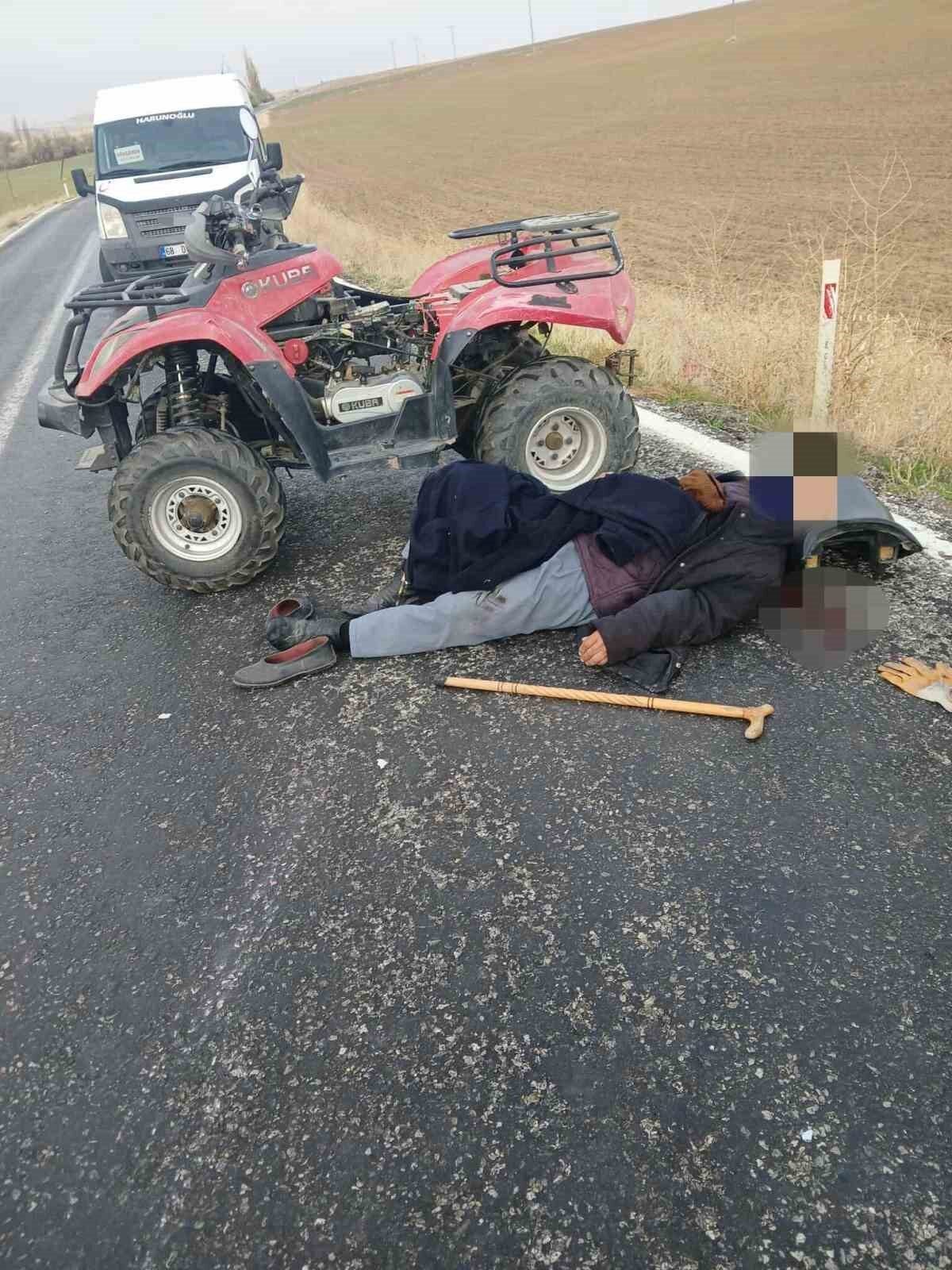 Aksaray'ın Ağaçören ilçesinde 89 yaşındaki Selam E., kullandığı ATV'nin direksiyon