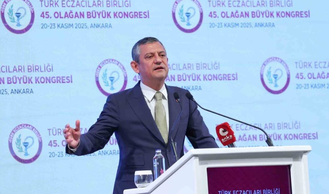 CHP Genel Başkanı Özgür Özel, Türk Eczacıları Birliği Kongresi'nde adil