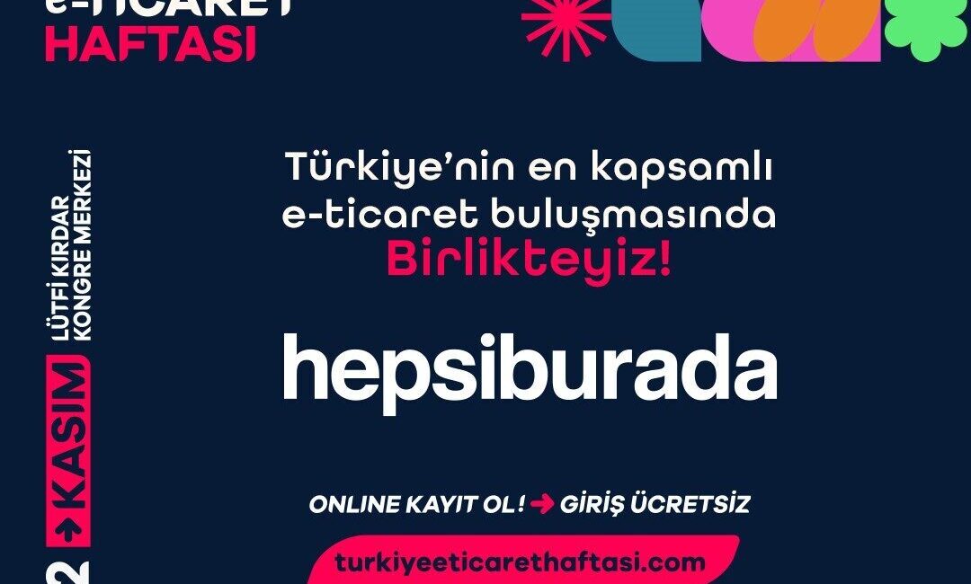 Hepsiburada, Ticaret Bakanlığı'nın düzenlediği E-Ticaret Haftası'nda stratejik partner olarak yer
