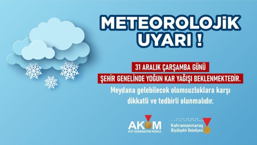 Kahramanmaraş’ta 31 Aralık’ta yoğun kar yağışı bekleniyor, vatandaşlar uyarıldı.
