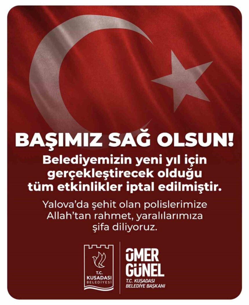 Kuşadası Belediyesi, Yalova’daki terör operasyonunda 3 polisimizin şehit olmasından dolayı yeni yıl etkinliklerini iptal etti.