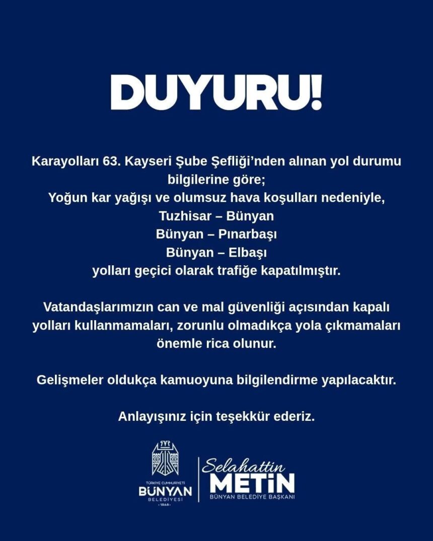Bünyan Belediye Başkanı Selahattin Metin, kötü hava koşulları nedeniyle bazı yolların kapandığını açıkladı.